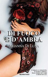 Book Cover: Di fuoco e d'ambra - Arianna Di Luna Recensione