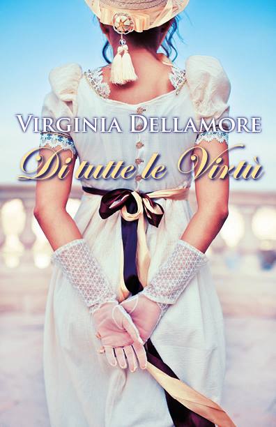 Book Cover: Novità "Di tutte le virtù" di Virginia Dell'amore