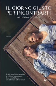 Book Cover: "Il giorno giusto per incontrarti" di Arianna Di Luna - NOVITA'