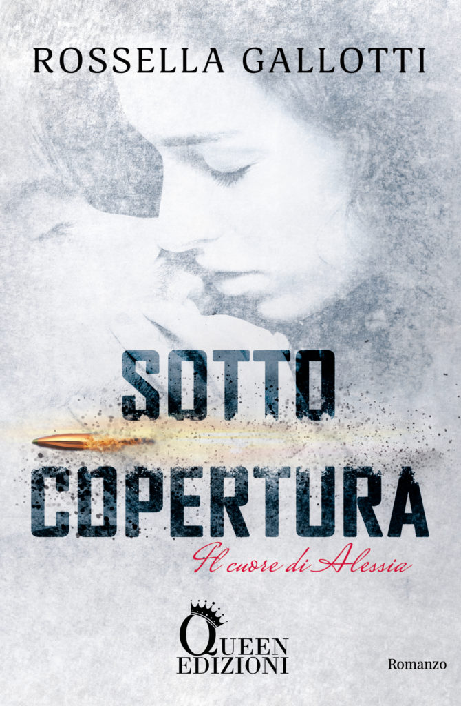 Book Cover: "Sotto copertura (Il cuore di Alessia)" di Rossella Gallotti COVER REVEAL