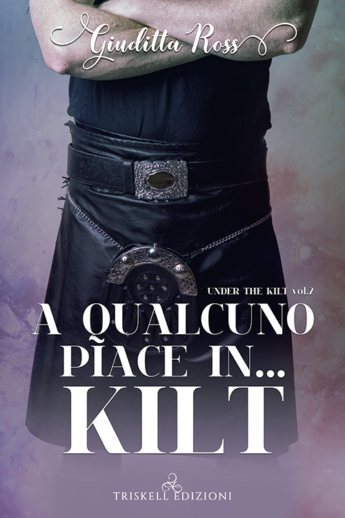 Book Cover: A Qualcuno Piace in...Kilt di Giuditta Ross - SEGNALAZIONE