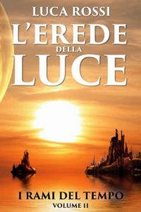 Book Cover: L'Erede della Luce di Luca Rossi - RECENSIONE