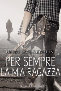 Book Cover: Per Sempre la mia Ragazza di Heidi McLaughlin - SEGNALAZIONE