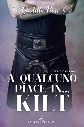Book Cover: A qualcuno piace in...Kilt di Giuditta Ross - RECENSIONE IN ANTEPRIMA