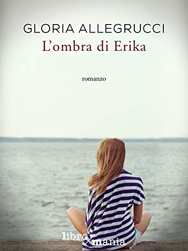 Book Cover: L'Ombra di Erika di Gloria Allegrucci - RECENSIONE + INTERVISTA