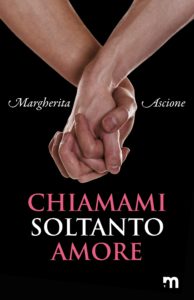 Book Cover: Chiamami Soltanto Amore di Margherita Ascione - SEGNALAZIONE