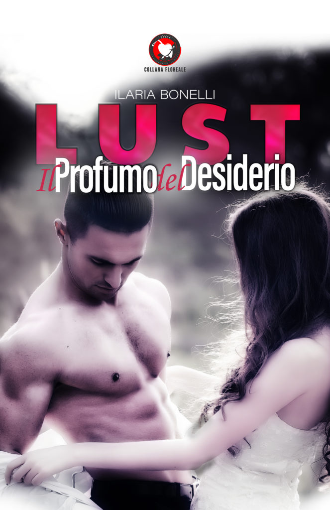 Book Cover: Lust. Il Profumo Del Desiderio di Ilaria Bonelli