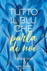 Book Cover: Tutto il Blu che Parla di Noi di Naike Ror
