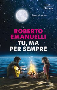Book Cover: Tu, Ma Per Sempre di Roberto Emanuelli - SEGNALAZIONE