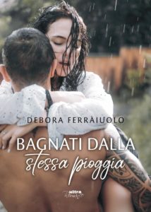 Book Cover: Bagnati dalla stessa pioggia di Debora Ferraiolo - PLOT REVEAL