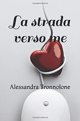 Book Cover: La Strada verso Me di Alessandra Tronnolone - RECENSIONE