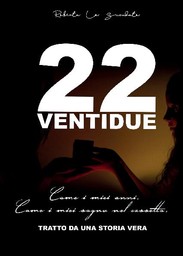 Book Cover: 22 Ventidue. Come i Miei Anni. Come i Miei Sogni nel Cassetto di Roberta Lo Scrudato - RECENSIONE