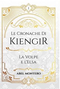 Book Cover: Le Cronache Di Kiengir: La Volpe e l'Elsa di Abel Montero - RECENSIONE
