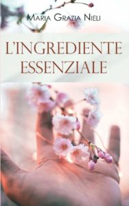 Book Cover: L'ingrediente Essenziale di Maria Grazia Nieli - SEGNALAZIONE