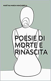 Book Cover: Poesie di Morte e Rinascita di Martina Maria Mancassola - RECENSIONE