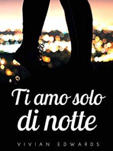 Book Cover: Ti Amo Solo Di Notte di Vivian Edwards - SEGNALAZIONE