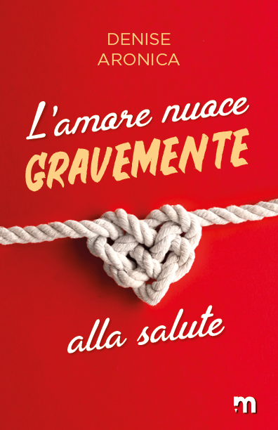 Book Cover: L'Amore Nuoce Gravemente Alla Salute di Denise Aronica - SEGNALAZIONE