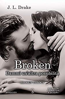 Book Cover: Broken. Dammi un'altra possibilità (Broken Trilogy Vol. 2) di J.L. Drake - RECENSIONE