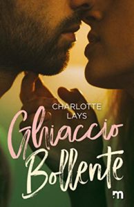Book Cover: Ghiaccio Bollente di Charlotte Lays - SEGNALAZIONE