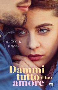 Book Cover: Dammi tutto il tuo amore di Alessia Iorio - SEGNALAZIONE