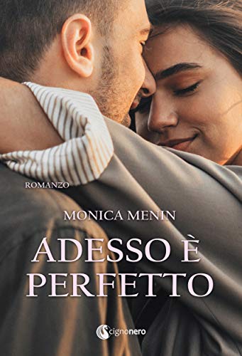 Book Cover: Adesso è Perfetto di Monica Menin - SEGNALAZIONE