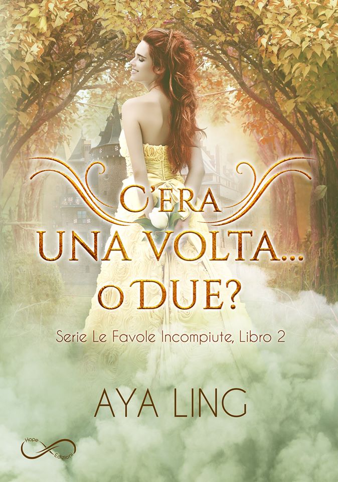 Book Cover: La Cenerentola Sbagliata - La Principessa di Athelia - C'era una volta...o due "Le Favole Incompiute Series" di Aya Ling