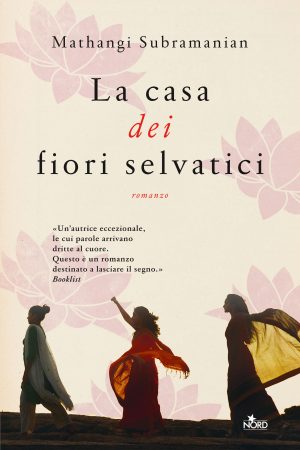 Book Cover: La casa dei fiori selvatici di Mathangi Subramanian - SEGNALAZIONE