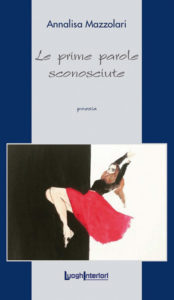Book Cover: "Le prime parole sconosciute" di Annalisa Mazzolari - SEGNALAZIONE