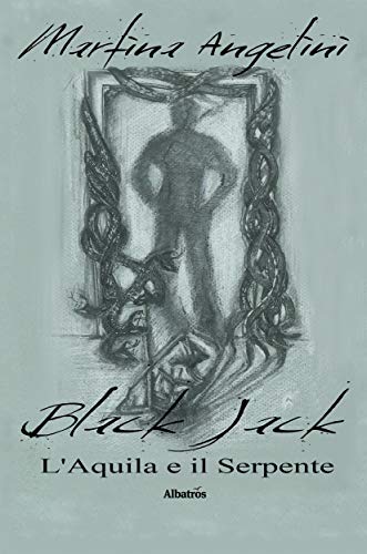 Book Cover: Black Jack. L'aquila e il serpente di  Martina Angelini - SEGNALAZIONE