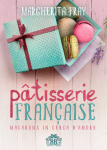 Book Cover: Pâtisserie Française. Macarons in cerca d'amore di Margherita Fray - SEGNALAZIONE