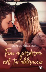 Book Cover: Fino a perdermi nel tuo abbraccio di Denise Aronica - SEGNALAZIONE