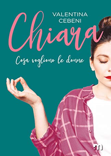 Book Cover: Chiara "Cosa vogliono le donne vol. 4" di Valentina Cebeni - RECENSIONE