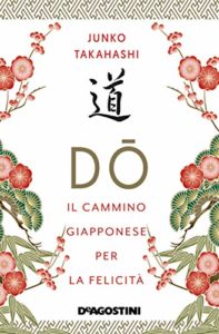 Book Cover: Dō. Il cammino giapponese per la felicità di Junko Takahashi - ANTEPRIMA