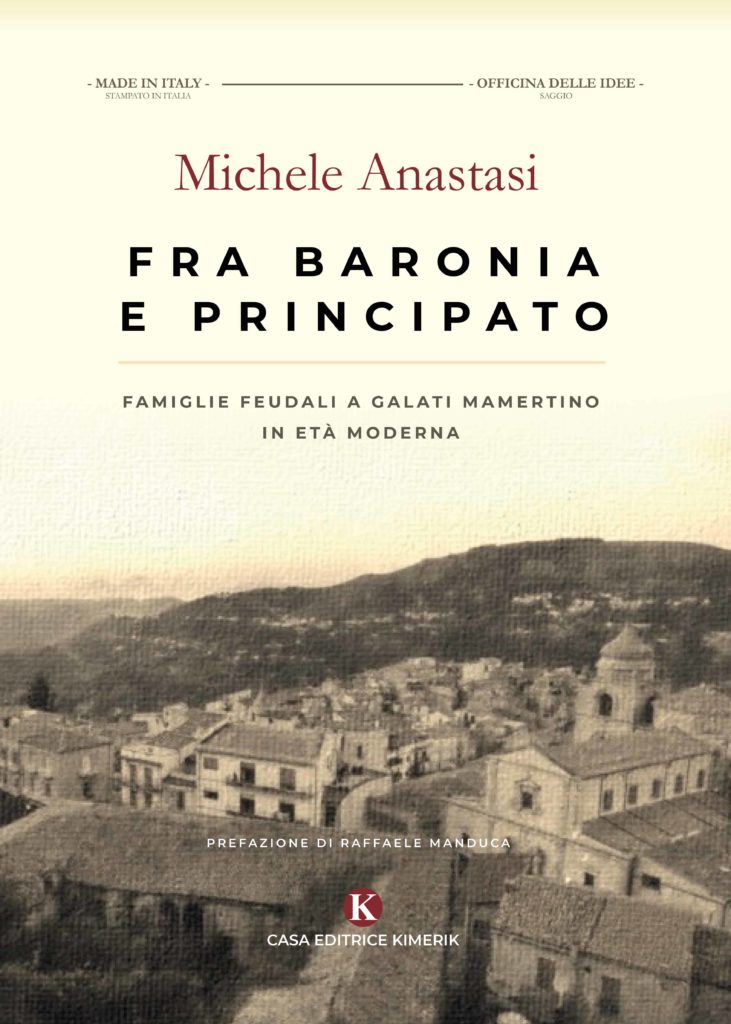 Book Cover: Fra Baronia e Principato - Famiglie feudali a Galati Mamertino in età moderna di Michele Anastasi - SEGNALAZIONI