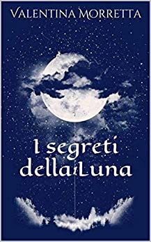 Book Cover: I segreti della luna di Valentina Morretta - SEGNALAZIONE