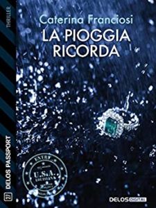 Book Cover: La pioggia ricorda di Caterina Franciosi - RECENSIONE
