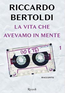 Book Cover: La vita che avevamo in mente (io e te) (Un bacio in sospeso e poi... Vol. 1) di Riccardo Bertoldi - SEGNALAZIONE