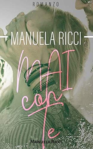 Book Cover: Mai con te di Manuela Ricci - RECENSIONE