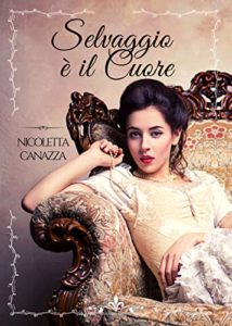 Book Cover: Selvaggio è il cuore di Nicoletta Canazza - SEGNALAZIONE
