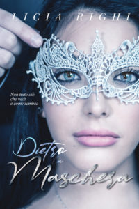 Book Cover: Dietro la maschera. Non tutto ciò che vedi è come sembra di Licia Righi - COVER REVEAL