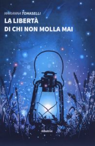 Book Cover: La libertà di chi non molla mai di Marianna Tomaselli - SEGNALAZIONE
