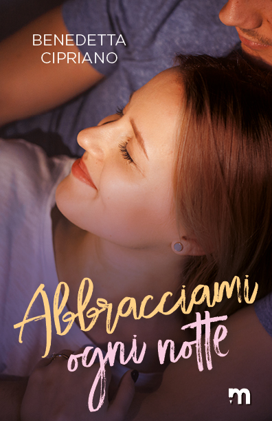 Book Cover: Abbracciami ogni notte di Benedetta Cipriano - SEGNALAZIONE