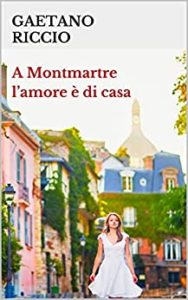 Book Cover: A Montmartre l’amore è di casa di Gaetano Riccio - SEGNALAZIONE