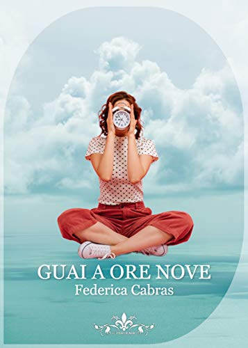 Book Cover: Guai a ore nove di Federica Cabras - SEGNALAZIONE