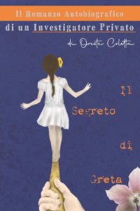 Book Cover: Il Segreto di Greta: Il Romanzo Autobiografico di un Investigatore Privato di Oreste Coletta - SEGNALAZIONE