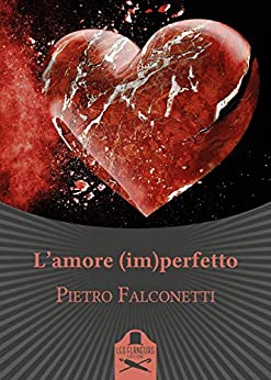 Book Cover: L'amore (im)perfetto di Pietro Falconetti - RECENSIONE
