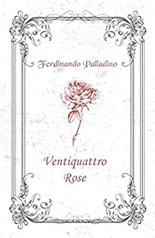 Book Cover: Ventiquattro Rose di Ferdinando Palladino - RECENSIONE