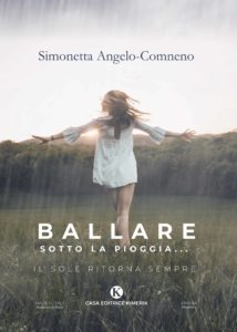 Book Cover: Ballare sotto la pioggia... - Il sole ritorna sempre di Simonetta Angelo-Comneno - SEGNALAZIONE