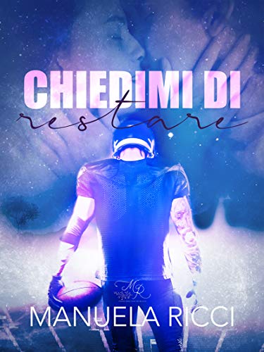Book Cover: Chiedimi di restare di Manuela Ricci - SEGNALAZIONE