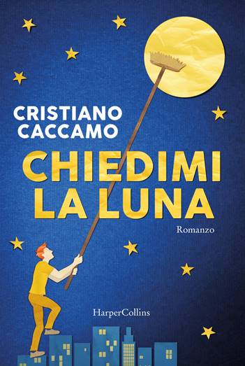 Book Cover: Chiedimi la luna di Cristiano Caccamo - SEGNALAZIONE